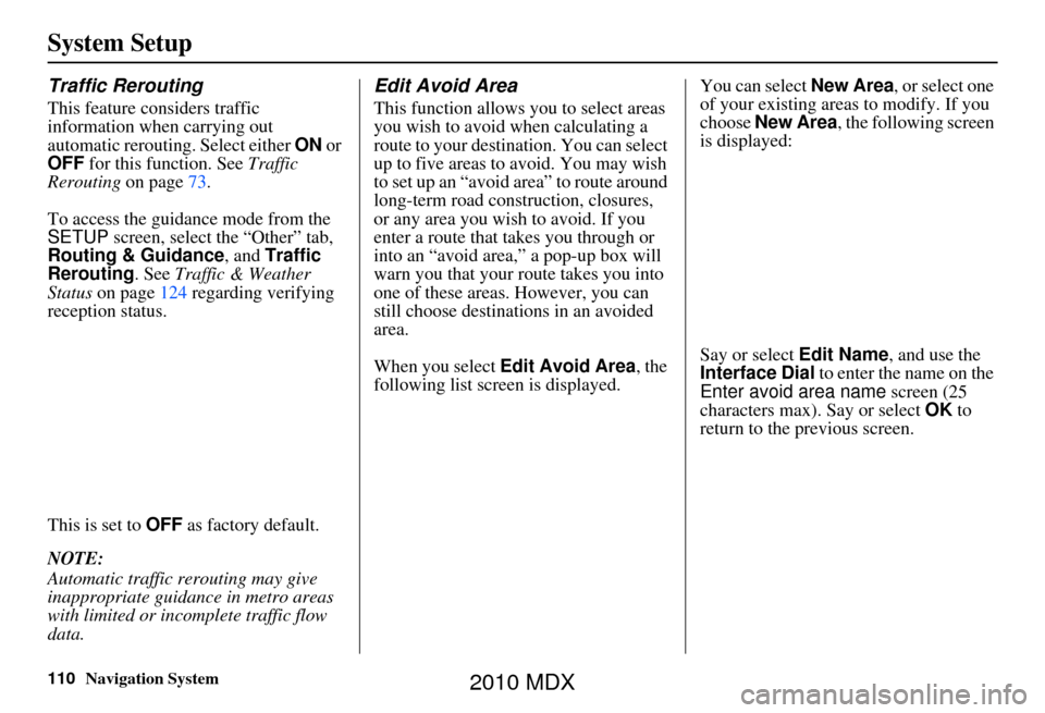 Acura MDX 2010 Navigation Manua 110Navigation System
System Setup
Traffic Rerouting
This feature considers traffic
information when carrying out
automatic rerouting. Select either ON or
OFF for this function. See Traffic
Rerou Acura MDX 2010 Navigation Manua 110Navigation System
System Setup
Traffic Rerouting
This feature considers traffic
information when carrying out
automatic rerouting. Select either ON or
OFF for this function. See Traffic
Rerou
