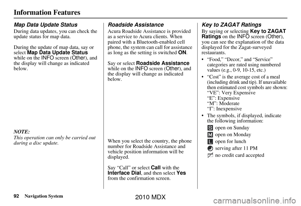 Acura MDX 2010  Navigation Manua 92Navigation System
Information Features
Map Data Update Status
During data updates, you can check the 
update status for map data.
During the update of map data, say or 
select Map Data Update Status