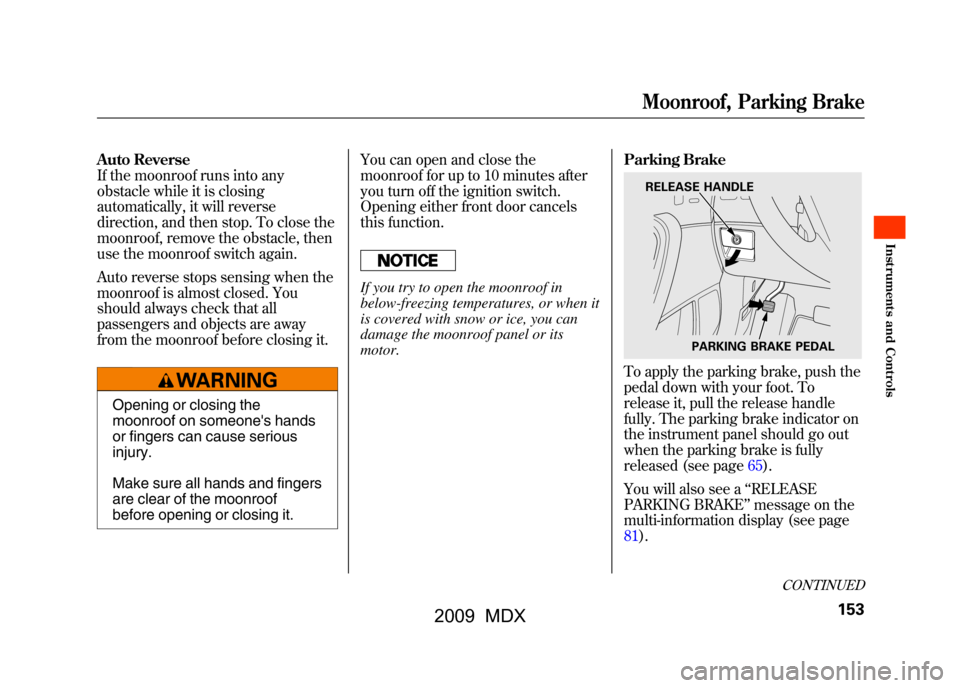 Acura MDX 2009 Owners Manual Auto Reverse
If the moonroof runs into any
obstacle while it is closing
automatically, it will reverse
direction, and then stop. To close the
moonroof, remove the obstacle, then
use the moonroof switc Acura MDX 2009 Owners Manual Auto Reverse
If the moonroof runs into any
obstacle while it is closing
automatically, it will reverse
direction, and then stop. To close the
moonroof, remove the obstacle, then
use the moonroof switc