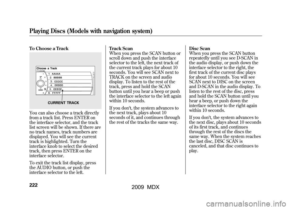 Acura MDX 2009 Owners Manual To Choose a TrackYou can also choose a track directly
from a track list. Press ENTER on
the interface selector, and the track
list screen will be shown. If there are
no track names, track numbers are
Acura MDX 2009 Owners Manual To Choose a TrackYou can also choose a track directly
from a track list. Press ENTER on
the interface selector, and the track
list screen will be shown. If there are
no track names, track numbers are
