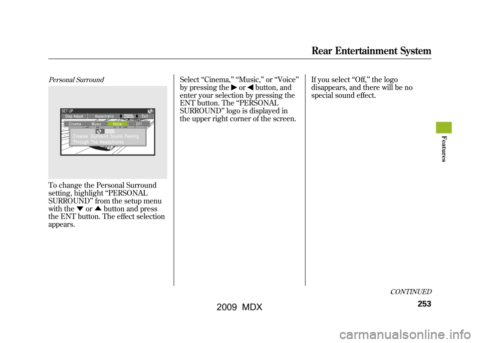 Acura MDX 2009 Owners Manual Personal SurroundTo change the Personal Surround
setting, highlight‘‘PERSONAL
SURROUND ’’from the setup menu
with the ▼or▲ button and press
the ENT button. The effect selection
appears. Se Acura MDX 2009 Owners Manual Personal SurroundTo change the Personal Surround
setting, highlight‘‘PERSONAL
SURROUND ’’from the setup menu
with the ▼or▲ button and press
the ENT button. The effect selection
appears. Se