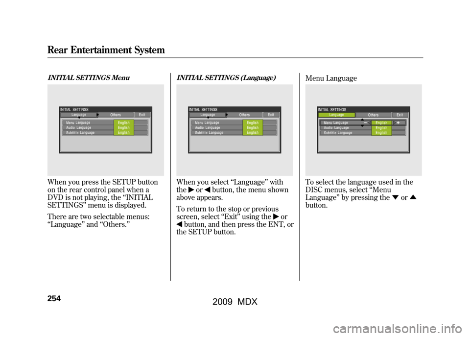 Acura MDX 2009  Owners Manual INITIAL SETTINGS MenuWhen you press the SETUP button
on the rear control panel when a
DVD is not playing, the‘‘INITIAL
SETTINGS ’’menu is displayed.
There are two selectable menus:
‘‘ Lang