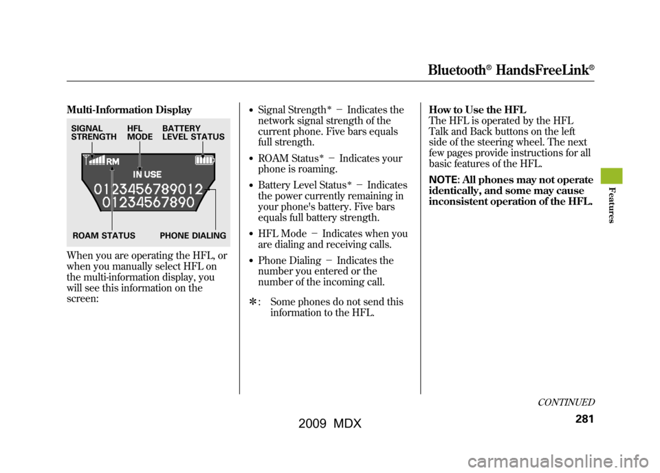 Acura MDX 2009 Owners Manual Multi-Information DisplayWhen you are operating the HFL, or
when you manually select HFL on
the multi-information display, you
will see this information on the
screen:
●Signal Strength
ꭧ-Indicat Acura MDX 2009 Owners Manual Multi-Information DisplayWhen you are operating the HFL, or
when you manually select HFL on
the multi-information display, you
will see this information on the
screen:
●Signal Strength
ꭧ-Indicat