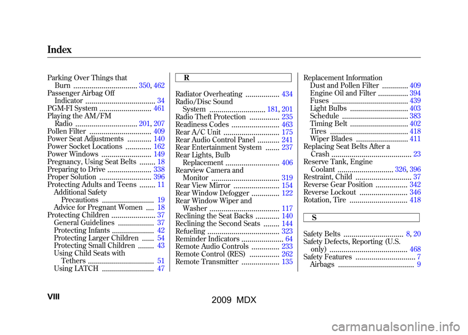 Acura MDX 2009 User Guide Parking Over Things thatBurn
................................
350, 462
Passenger Airbag Off Indicator
...... .............................
34
PGM-FI System
..........................
461
Playing the A