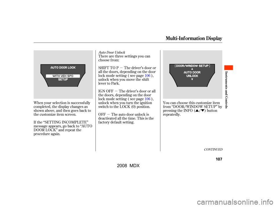 Acura MDX 2008  Owners Manual µ
µ
µ ÛÝ
CONT INUED
Auto Door Unlock
There are three settings you can 
choose f rom: 
SHIFT TO P The driver’s door or 
all the doors, depending on the door
lock mode setting ( see page ),
