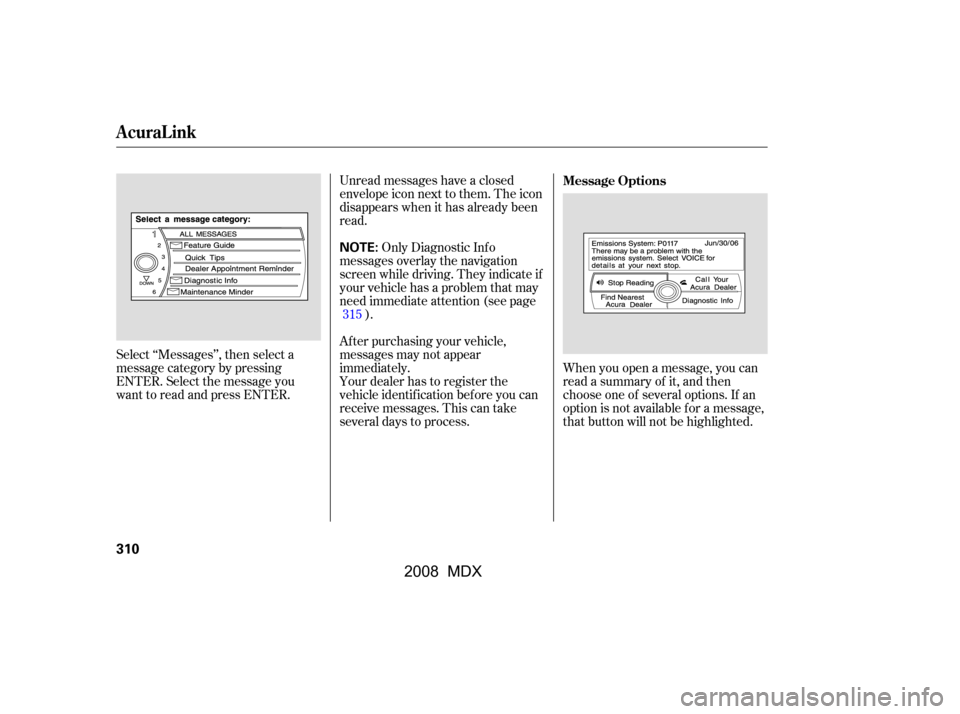 Acura MDX 2008  Owners Manual Unread messages have a closed 
envelope icon next to them. The icon
disappears when it has already been 
read.Only Diagnostic Inf o
messages overlay the navigation 
screen while driving. They indicate