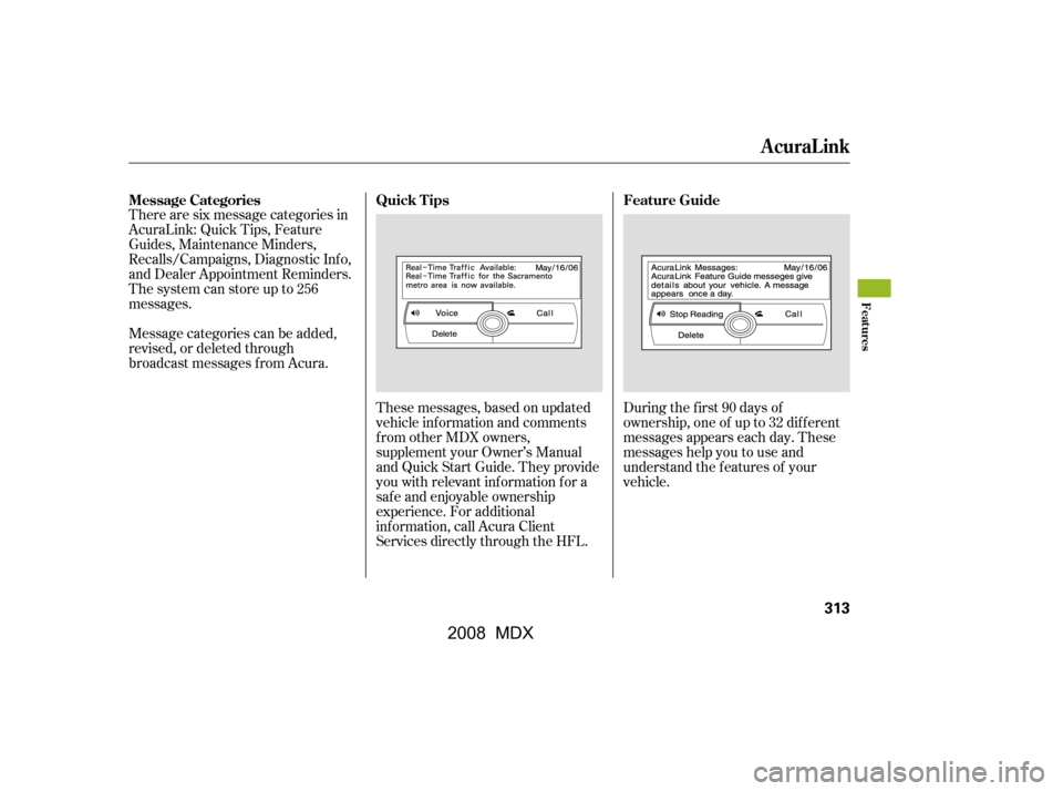 Acura MDX 2008  Owners Manual There are six message categories in 
AcuraLink: Quick Tips, Feature
Guides, Maintenance Minders, 
Recalls/Campaigns, Diagnostic Inf o, 
and Dealer Appointment Reminders.
The system can store up to 256