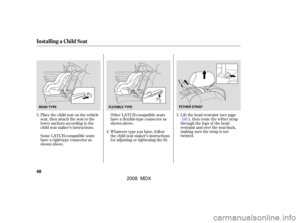 Acura MDX 2008 Workshop Manual Place the child seat on the vehicle
seat, then attach the seat to the
lower anchors according to the
child seat maker’s instructions.
Some LATCH-compatible seats
have a rigid-type connector as
s Acura MDX 2008 Workshop Manual Place the child seat on the vehicle
seat, then attach the seat to the
lower anchors according to the
child seat maker’s instructions.
Some LATCH-compatible seats
have a rigid-type connector as
s