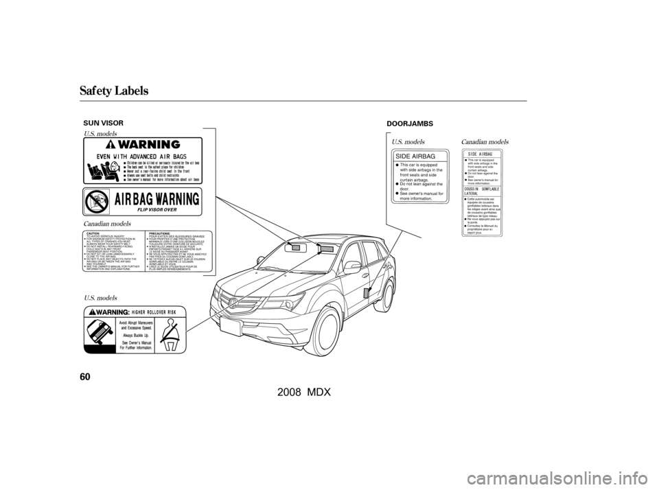 Acura MDX 2008 Repair Manual U.S. modelsCanadian models Canadian models
U.S. models
U.S. models
Saf ety L abels
60
SUN VISOR DOORJAMBS
\f—\f—\fy\fy
()-
\fy\f\fy
 2008  MDX   