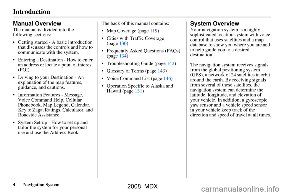 Acura MDX 2008  Navigation Manual 4Navigation System
Introduction
Manual Overview
The manual is divided into the  
following sections: 
 Getting started - A basic introduction that discusses the controls and how to  
communicate with