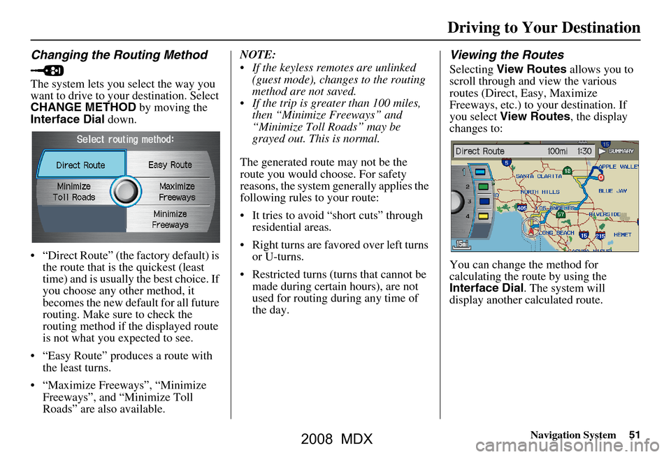 Acura MDX 2008 Navigation Manual Navigation System51
Driving to Your Destination
Changing the Routing Method
The system lets you select the way you
want to drive to your destination. Select
CHANGE METHOD by moving the
Interface Acura MDX 2008 Navigation Manual Navigation System51
Driving to Your Destination
Changing the Routing Method
The system lets you select the way you
want to drive to your destination. Select
CHANGE METHOD by moving the
Interface