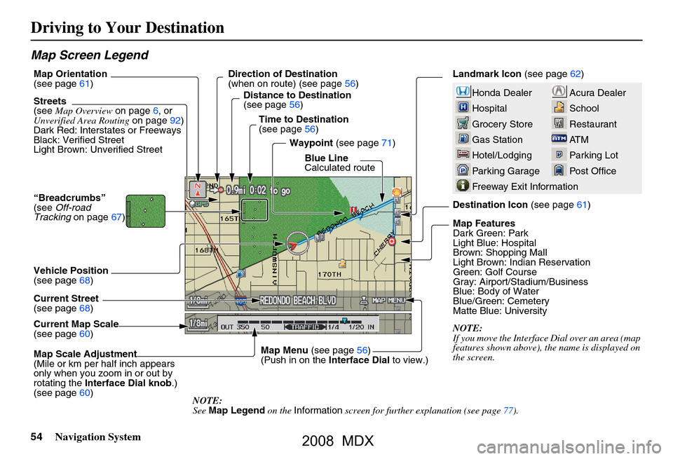 Acura MDX 2008 Navigation Manual 54Navigation System
Map Screen Legend
Acura Dealer
School
Restaurant
AT M
Parking Lot
Post OfficeHonda Dealer
Hospital
Grocery Store
Gas Station
Hotel/Lodging
Parking Garage
Freeway Exit Information
Acura MDX 2008 Navigation Manual 54Navigation System
Map Screen Legend
Acura Dealer
School
Restaurant
AT M
Parking Lot
Post OfficeHonda Dealer
Hospital
Grocery Store
Gas Station
Hotel/Lodging
Parking Garage
Freeway Exit Information