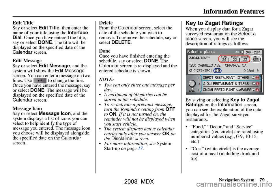 Acura MDX 2008 Navigation Manual Navigation System79
Information Features
Edit Title
Say or select Edit Title, then enter the
name of your title using the Interface
Dial . Once you have entered the title,
say or select DONE. The Acura MDX 2008 Navigation Manual Navigation System79
Information Features
Edit Title
Say or select Edit Title, then enter the
name of your title using the Interface
Dial . Once you have entered the title,
say or select DONE. The