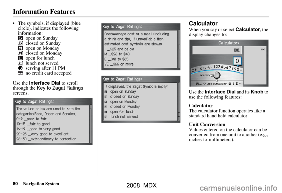 Acura MDX 2008 Navigation Manual 80Navigation System
Information Features
The symbols, if displayed (blue circle), indicates the following
information: open on Sunday
closed on Sunday
open on Monday
closed on Monday
open for lunc Acura MDX 2008 Navigation Manual 80Navigation System
Information Features
The symbols, if displayed (blue circle), indicates the following
information: open on Sunday
closed on Sunday
open on Monday
closed on Monday
open for lunc