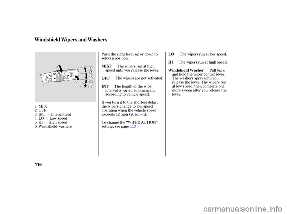 Acura MDX 2007  Owners Manual µ
µ
µ µ
µ µ
µ µ
µ
MIST
OFF
INT  Intermittent
LO  Low speed
HI  High speed
Windshield  washers Push 
the right  lever  up or down  to
select  a position.
The  wipers  run at high
spee