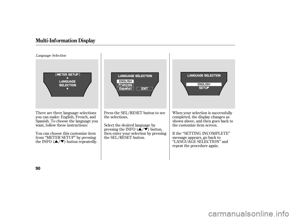 Acura MDX 2007 Owners Guide ÛÝÛÝ
Language Selection
There are three language selections
you can make: English, French, and
Spanish. To choose the language you
want, f ollow these instructions:
You can choose this customi