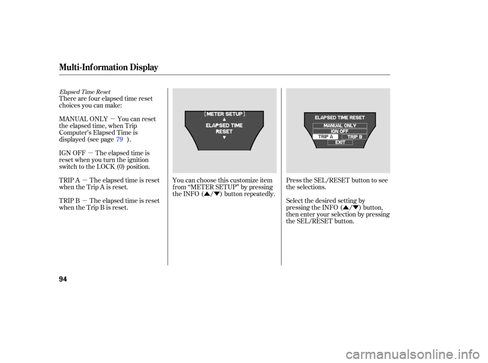 Acura MDX 2007  Owners Manual µ
µ
µ
µ ÛÝ
ÛÝ
Elapsed Time Reset
There  are four  elapsed  time reset
choices  you  can  make:
MANUAL  ONLY You can reset
the  elapsed  time, when  Trip
Computer’s  Elapsed Time is
d