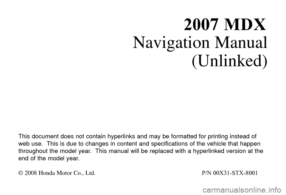 Acura MDX 2007 Navigation Manual 20
Navigation Manual
(Unlinked)
T\fis \bocument \boes not contain \fyperlinks an\b may be formatte\b for printing instea\b of
web use. T\fis is \bue to c\fanges in content an\b specifications of t\fe Acura MDX 2007 Navigation Manual 20
Navigation Manual
(Unlinked)
T\fis \bocument \boes not contain \fyperlinks an\b may be formatte\b for printing instea\b of
web use. T\fis is \bue to c\fanges in content an\b specifications of t\fe