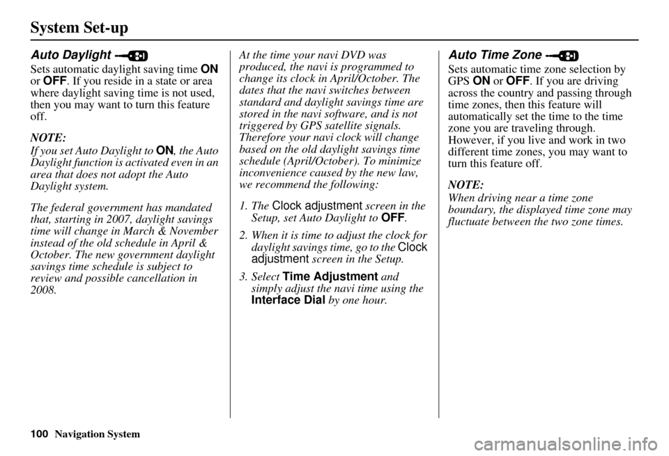 Acura MDX 2007 Navigation Manual 100Navigation System
System Set-up
Auto Daylight
Sets automatic daylight saving time ON
or OFF . If you reside in a state or area
where daylight saving time is not used,
then you may want to turn Acura MDX 2007 Navigation Manual 100Navigation System
System Set-up
Auto Daylight
Sets automatic daylight saving time ON
or OFF . If you reside in a state or area
where daylight saving time is not used,
then you may want to turn