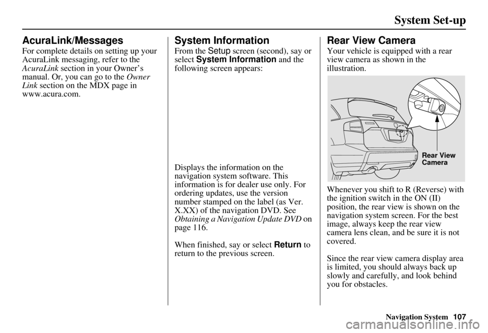 Acura MDX 2007 Navigation Manual Navigation System107
System Set-up
AcuraLink/Messages
For complete details on setting up your
AcuraLink messaging, refer to the
AcuraLink section in your Owner’s
manual. Or, you can go to the O Acura MDX 2007 Navigation Manual Navigation System107
System Set-up
AcuraLink/Messages
For complete details on setting up your
AcuraLink messaging, refer to the
AcuraLink section in your Owner’s
manual. Or, you can go to the O
