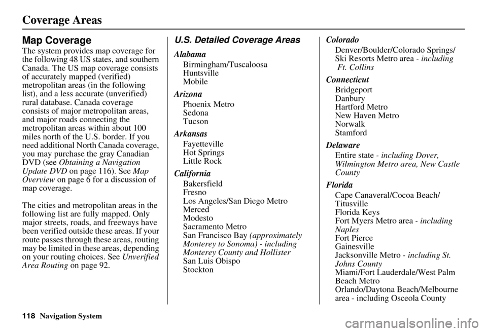 Acura MDX 2007 Navigation Manual 118Navigation System
Coverage Areas
Map Coverage
The system provides map coverage for
the following 48 US states, and southern
Canada. The US map coverage consists
of accurately mapped (verified)
Acura MDX 2007 Navigation Manual 118Navigation System
Coverage Areas
Map Coverage
The system provides map coverage for
the following 48 US states, and southern
Canada. The US map coverage consists
of accurately mapped (verified)
