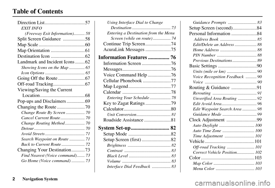 Acura MDX 2007 Navigation Manual 2Navigation System
Table of Contents
Direction List ................................. 57
EXIT INFO (Freeway Exit Information).......... 58
Split Screen Guidan ce .................. 58
Map Scale ...... Acura MDX 2007 Navigation Manual 2Navigation System
Table of Contents
Direction List ................................. 57
EXIT INFO (Freeway Exit Information).......... 58
Split Screen Guidan ce .................. 58
Map Scale ......