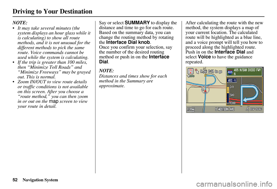 Acura MDX 2007 Navigation Manual 52Navigation System
NOTE:
It may take several minutes (the system displays an hour glass while it
is calculating) to show all route
methods, and it is not unusual for the
different methods to pic Acura MDX 2007 Navigation Manual 52Navigation System
NOTE:
It may take several minutes (the system displays an hour glass while it
is calculating) to show all route
methods, and it is not unusual for the
different methods to pic