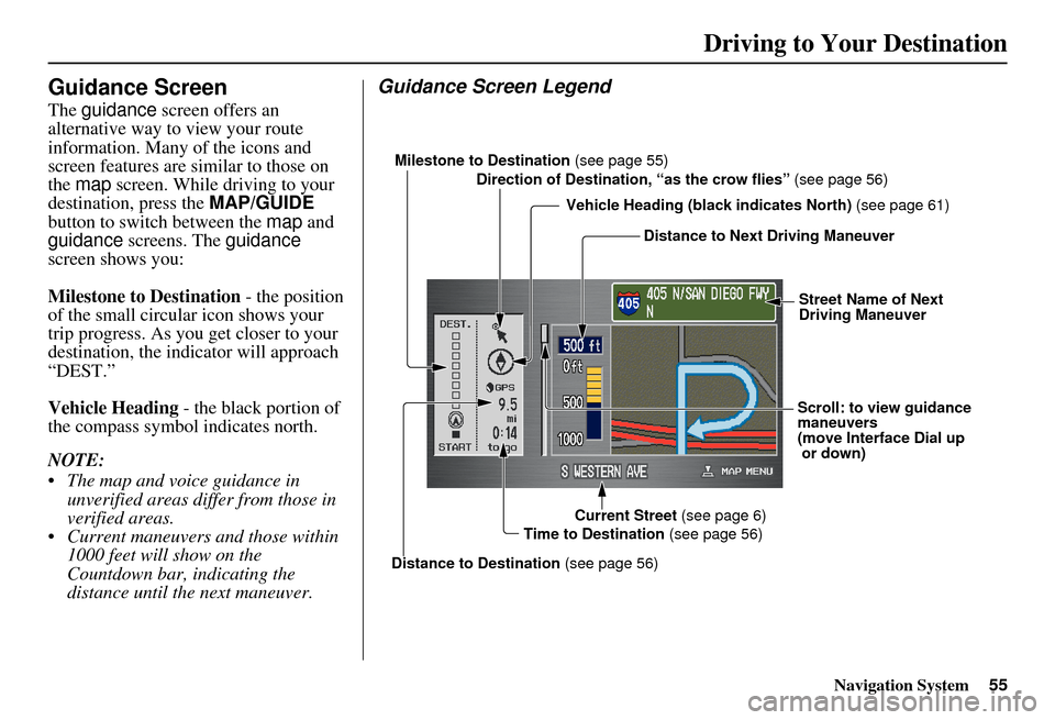 Acura MDX 2007 Navigation Manual Navigation System55
Driving to Your Destination
Guidance Screen
The guidance screen offers an
alternative way to view your route
information. Many of the icons and
screen features are similar to th Acura MDX 2007 Navigation Manual Navigation System55
Driving to Your Destination
Guidance Screen
The guidance screen offers an
alternative way to view your route
information. Many of the icons and
screen features are similar to th