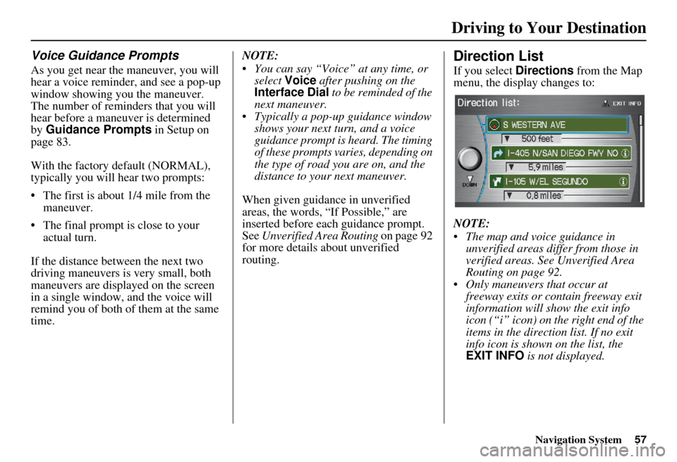 Acura MDX 2007 Navigation Manual Navigation System57
Driving to Your Destination
Voice Guidance Prompts
As you get near the maneuver, you will
hear a voice reminder, and see a pop-up
window showing you the maneuver.
The number of Acura MDX 2007 Navigation Manual Navigation System57
Driving to Your Destination
Voice Guidance Prompts
As you get near the maneuver, you will
hear a voice reminder, and see a pop-up
window showing you the maneuver.
The number of