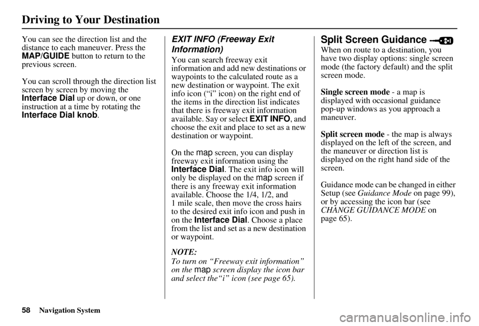 Acura MDX 2007 Navigation Manual 58Navigation System
You can see the direction list and the
distance to each maneuver. Press the
MAP/GUIDE button to return to the
previous screen.
You can scroll through the direction list
screen Acura MDX 2007 Navigation Manual 58Navigation System
You can see the direction list and the
distance to each maneuver. Press the
MAP/GUIDE button to return to the
previous screen.
You can scroll through the direction list
screen