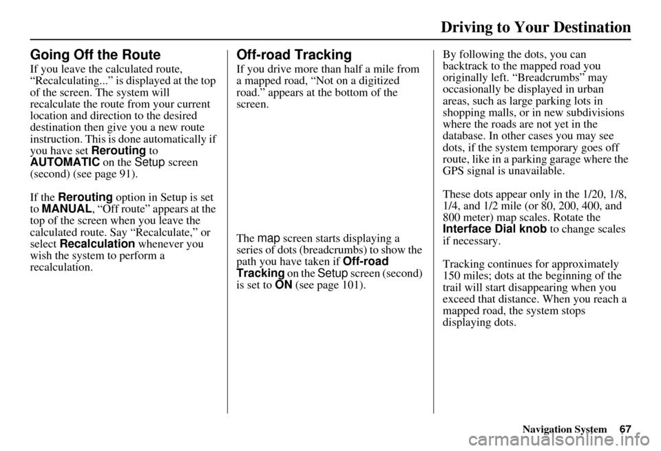 Acura MDX 2007 Navigation Manual Navigation System67
Driving to Your Destination
Going Off the Route
If you leave the calculated route,
“Recalculating...” is displayed at the top
of the screen. The system will
recalculate the Acura MDX 2007 Navigation Manual Navigation System67
Driving to Your Destination
Going Off the Route
If you leave the calculated route,
“Recalculating...” is displayed at the top
of the screen. The system will
recalculate the