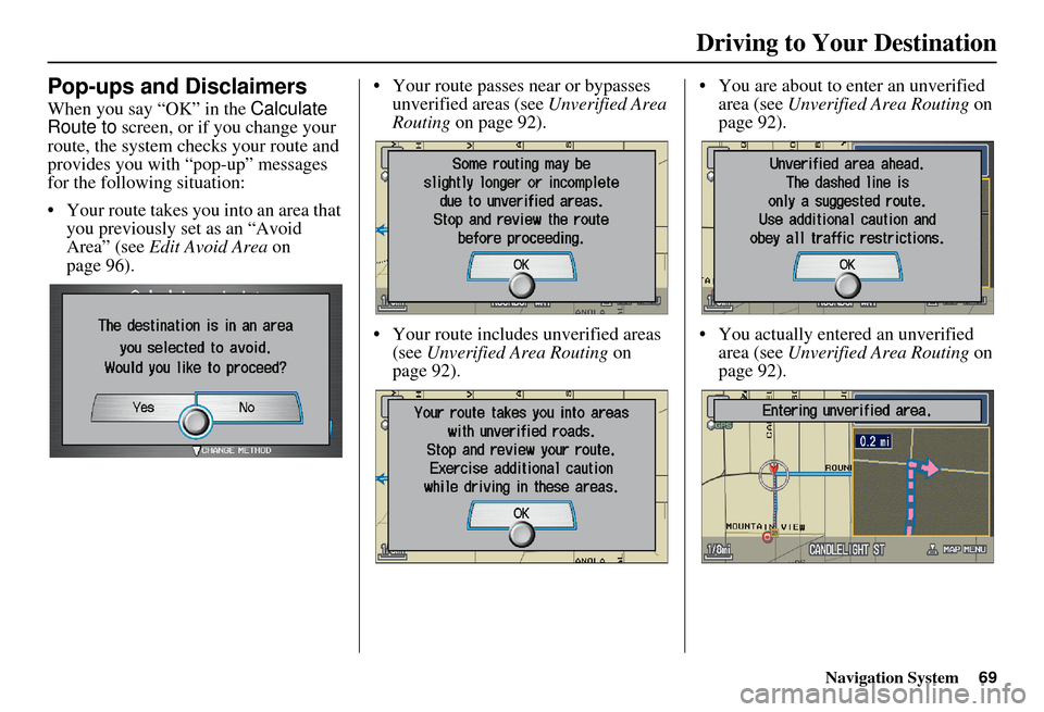 Acura MDX 2007 Navigation Manual Navigation System69
Driving to Your Destination
Pop-ups and Disclaimers
When you say “OK” in the Calculate
Route to screen, or if you change your
route, the system checks your route and
provid Acura MDX 2007 Navigation Manual Navigation System69
Driving to Your Destination
Pop-ups and Disclaimers
When you say “OK” in the Calculate
Route to screen, or if you change your
route, the system checks your route and
provid