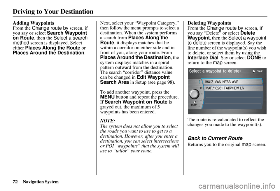 Acura MDX 2007 Navigation Manual 72Navigation System
Adding Waypoints
From the Change route by screen, if
you say or select Search Waypoint
on Route , then the Select a search
method screen is displayed. Select
either Places A Acura MDX 2007 Navigation Manual 72Navigation System
Adding Waypoints
From the Change route by screen, if
you say or select Search Waypoint
on Route , then the Select a search
method screen is displayed. Select
either Places A