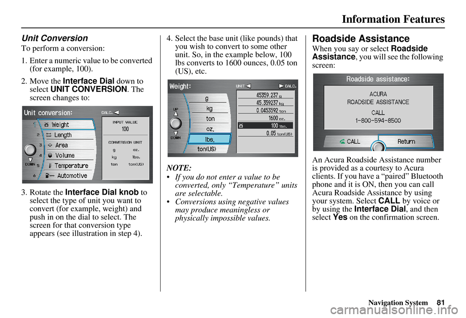 Acura MDX 2007 Navigation Manual Navigation System81
Information Features
Unit Conversion
To perform a conversion:
1. Enter a numeric value to be converted
(for example, 100).
2. Move the Interface Dial down to
select UNIT CONVE Acura MDX 2007 Navigation Manual Navigation System81
Information Features
Unit Conversion
To perform a conversion:
1. Enter a numeric value to be converted
(for example, 100).
2. Move the Interface Dial down to
select UNIT CONVE