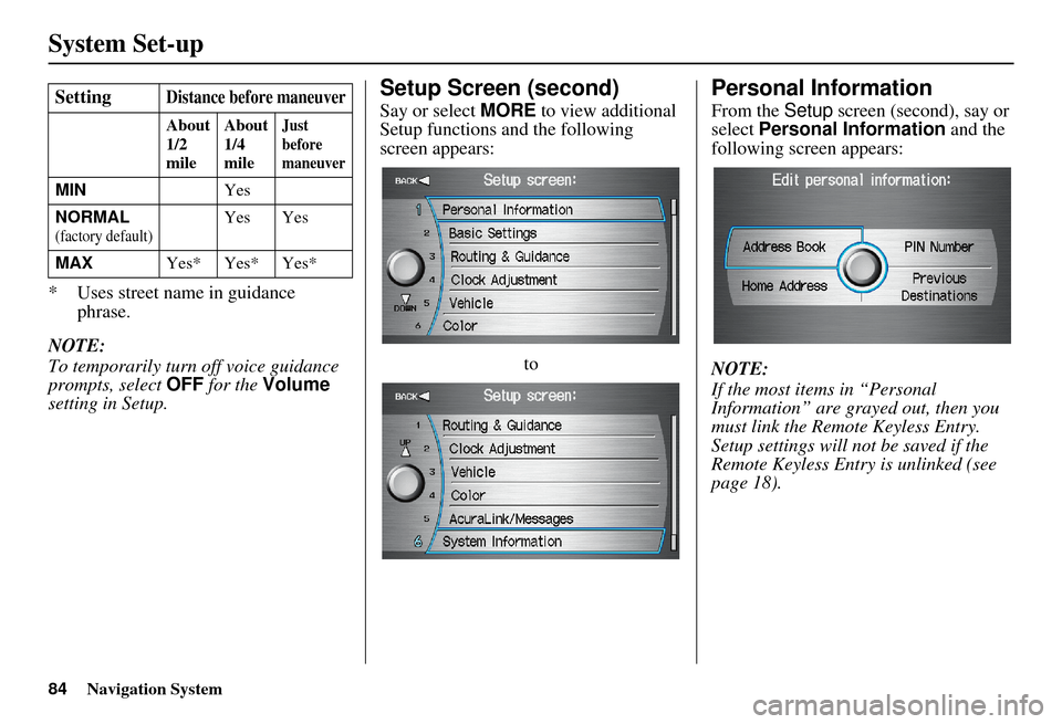 Acura MDX 2007 Navigation Manual 84Navigation System
System Set-up
* Uses street name in guidance phrase.
NOTE:
To temporarily turn off voice guidance
prompts, select OFF for the Volume
setting in Setup.
Setup Screen (second)
Sa Acura MDX 2007 Navigation Manual 84Navigation System
System Set-up
* Uses street name in guidance phrase.
NOTE:
To temporarily turn off voice guidance
prompts, select OFF for the Volume
setting in Setup.
Setup Screen (second)
Sa