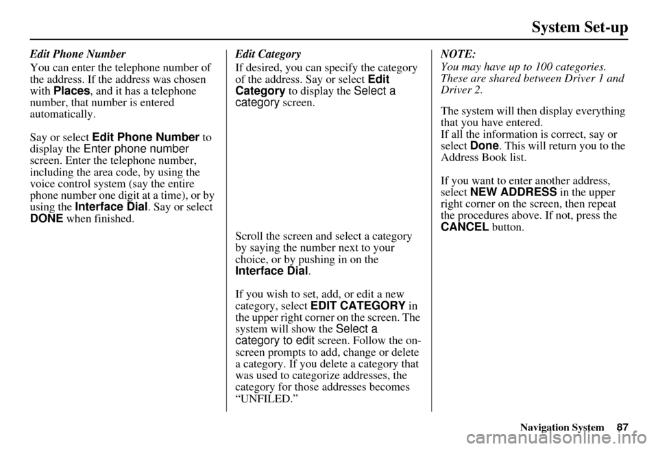 Acura MDX 2007 Navigation Manual Navigation System87
System Set-up
Edit Phone Number
You can enter the telephone number of
the address. If the address was chosen
with Places , and it has a telephone
number, that number is entered Acura MDX 2007 Navigation Manual Navigation System87
System Set-up
Edit Phone Number
You can enter the telephone number of
the address. If the address was chosen
with Places , and it has a telephone
number, that number is entered