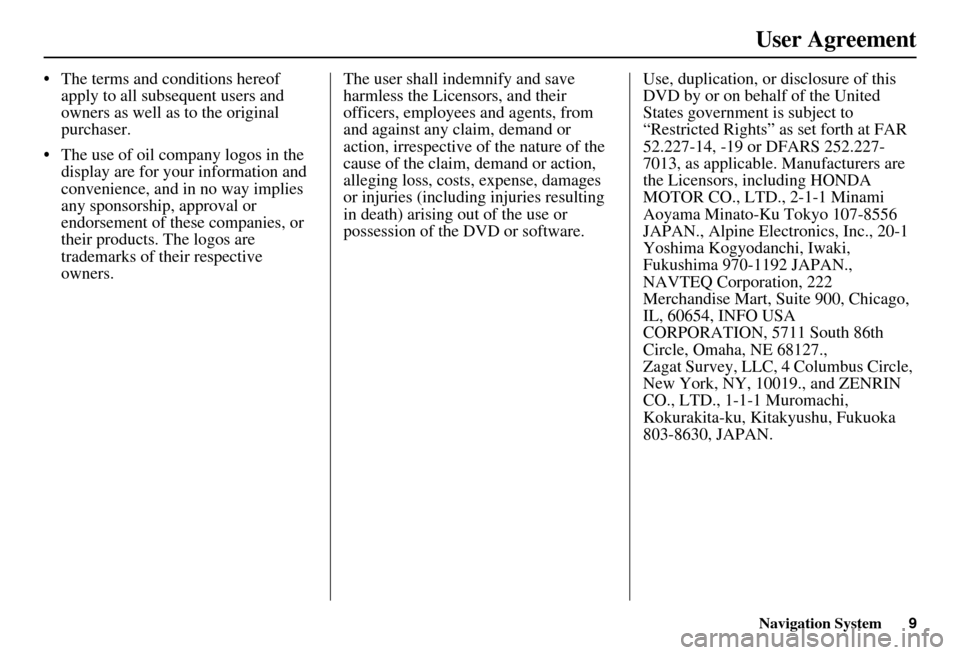 Acura MDX 2007 Navigation Manual Navigation System9
User Agreement
The terms and conditions hereof
apply to all subsequent users and
owners as well as to the original
purchaser.
The use of oil company logos in the display are Acura MDX 2007 Navigation Manual Navigation System9
User Agreement
The terms and conditions hereof
apply to all subsequent users and
owners as well as to the original
purchaser.
The use of oil company logos in the display are