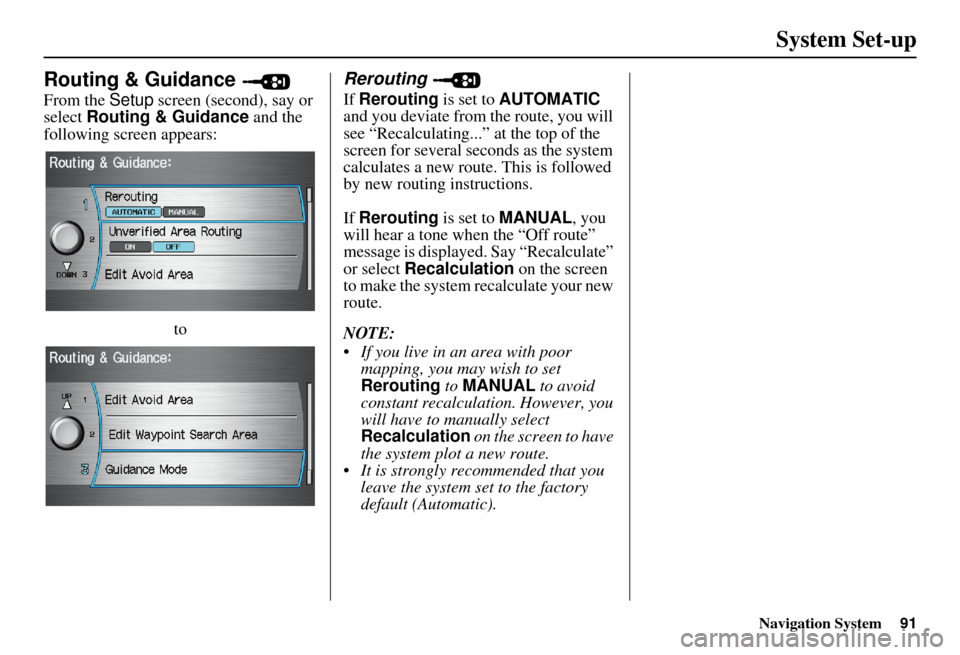 Acura MDX 2007 Navigation Manual Navigation System91
System Set-up
Routing & Guidance
From the Setup screen (second), say or
select Routing & Guidance and the
following screen appears:
to
Rerouting
If Rerouting is set to AUTOM Acura MDX 2007 Navigation Manual Navigation System91
System Set-up
Routing & Guidance
From the Setup screen (second), say or
select Routing & Guidance and the
following screen appears:
to
Rerouting
If Rerouting is set to AUTOM