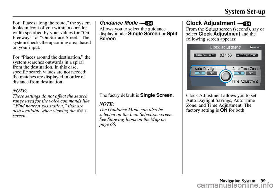 Acura MDX 2007 Navigation Manual Navigation System99
System Set-up
For “Places along the route,” the system
looks in front of yo u within a corridor
width specified by your values for “On
Freeways” or “On Surface Street. Acura MDX 2007 Navigation Manual Navigation System99
System Set-up
For “Places along the route,” the system
looks in front of yo u within a corridor
width specified by your values for “On
Freeways” or “On Surface Street.