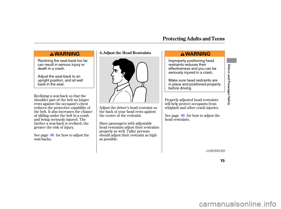 Acura MDX 2006 User Guide Adjust the driver’s head restraint so
the back of your head rests against
the center of the restraint.
Have passengers with adjustable
head restraints adjust their restraints
properly as well. Talle