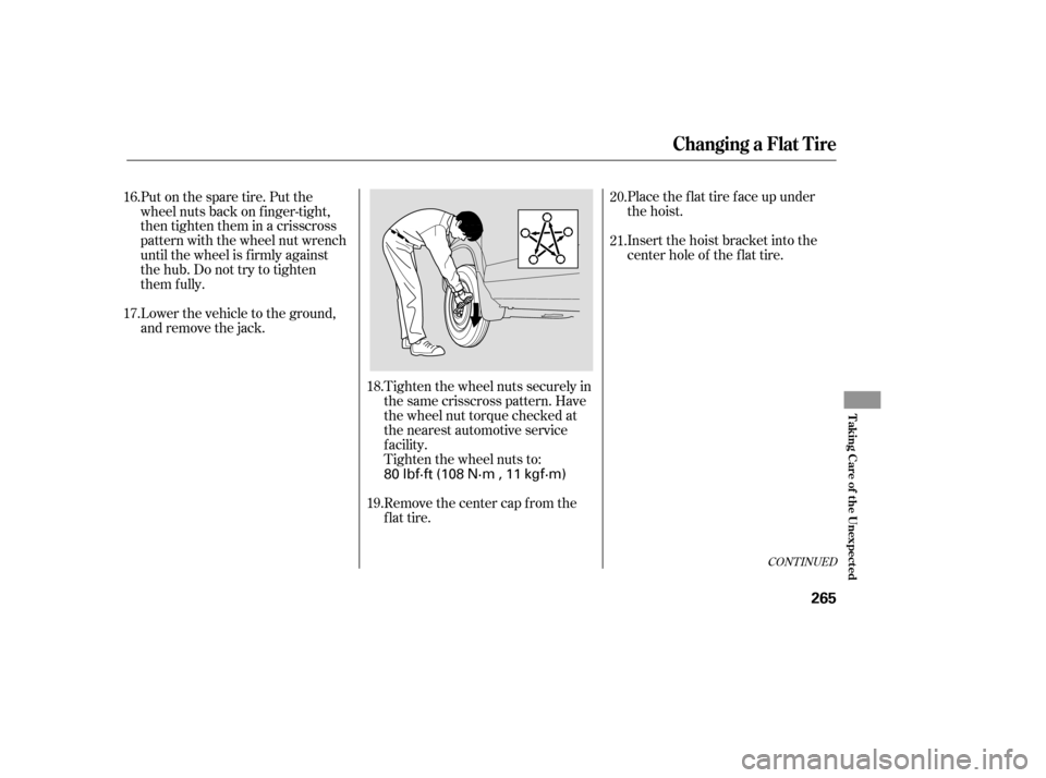 Acura MDX 2006  Owners Manual Tighten the wheel nuts securely in
the same crisscross pattern. Have
the wheel nut torque checked at
the nearest automotive service
f acility.
Tighten the wheel nuts to:
Remove the center cap from the