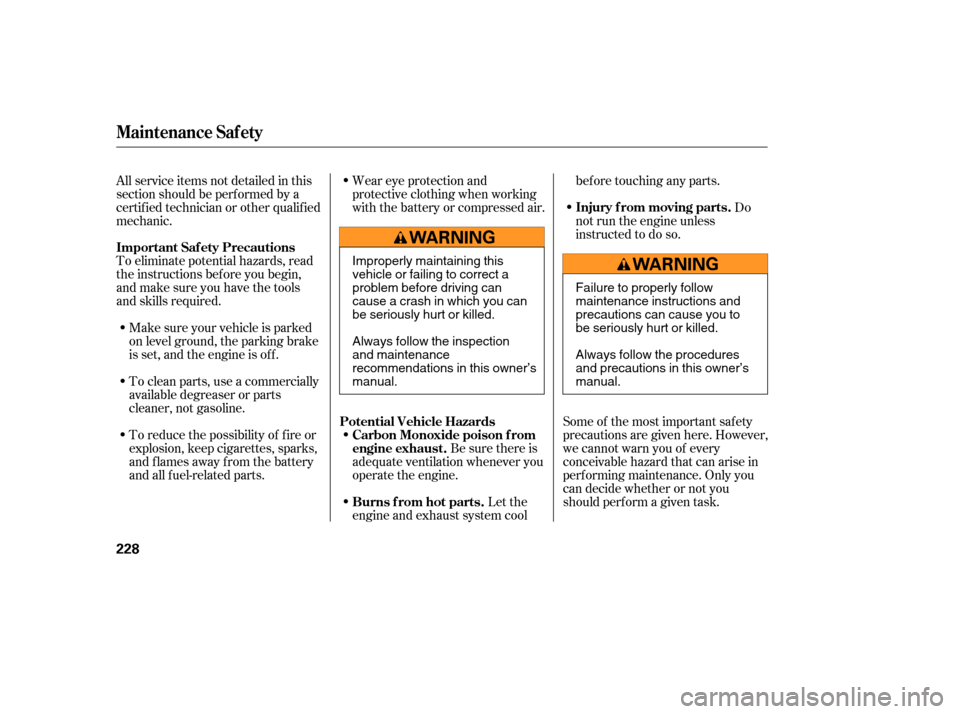 Acura MDX 2005 User Guide To eliminate potential hazards, read
the instructions bef ore you begin,
and make sure you have the tools
and skills required.Make sure your vehicle is parked
on level ground, the parking brake
is set