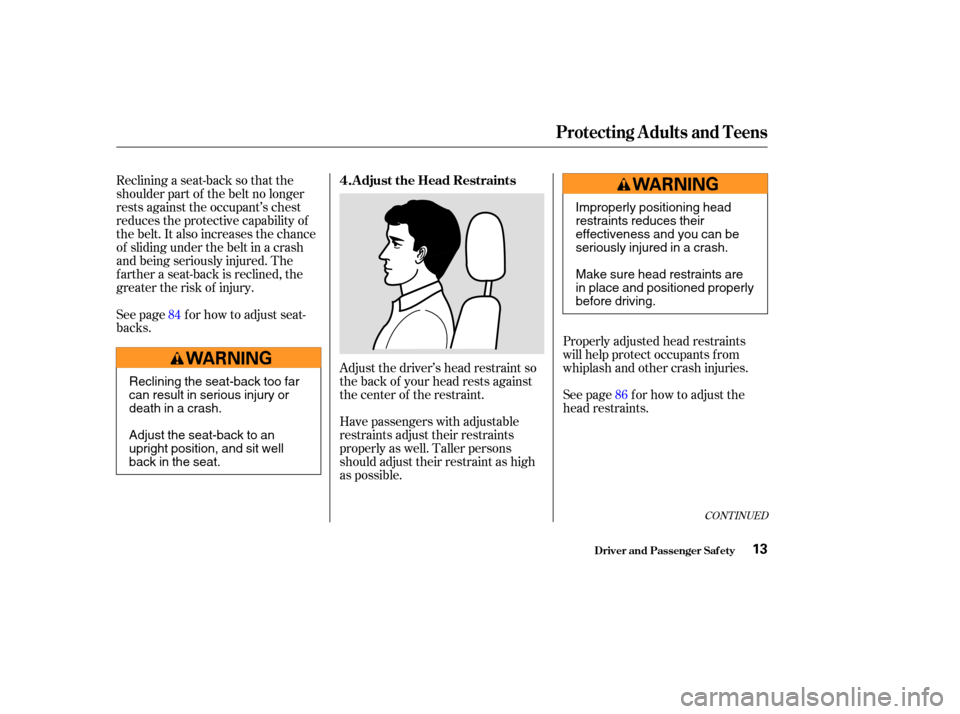 Acura MDX 2004 User Guide Reclining a seat-back so that the
shoulder part of the belt no longer
rests against the occupant’s chest
reduces the protective capability of
the belt. It also increases the chance
of sliding under 