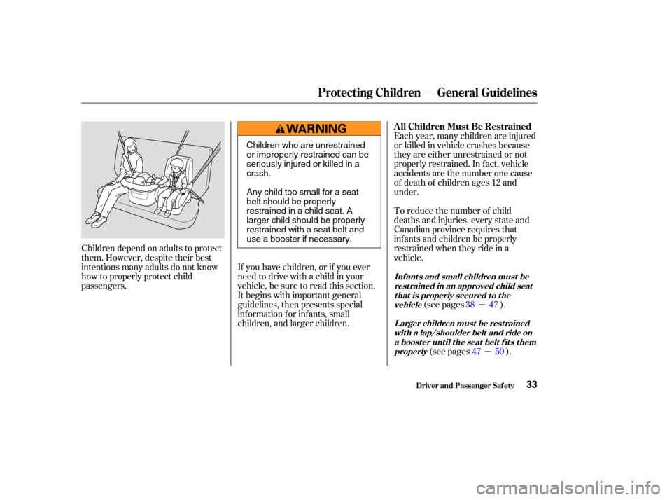 Acura MDX 2004 Owners Guide µ
µ
µ
Children depend on adults to protect
them. However, despite their best
intentions many adults do not know
how to properly protect child
passengers. Each year, many children are injured
or 