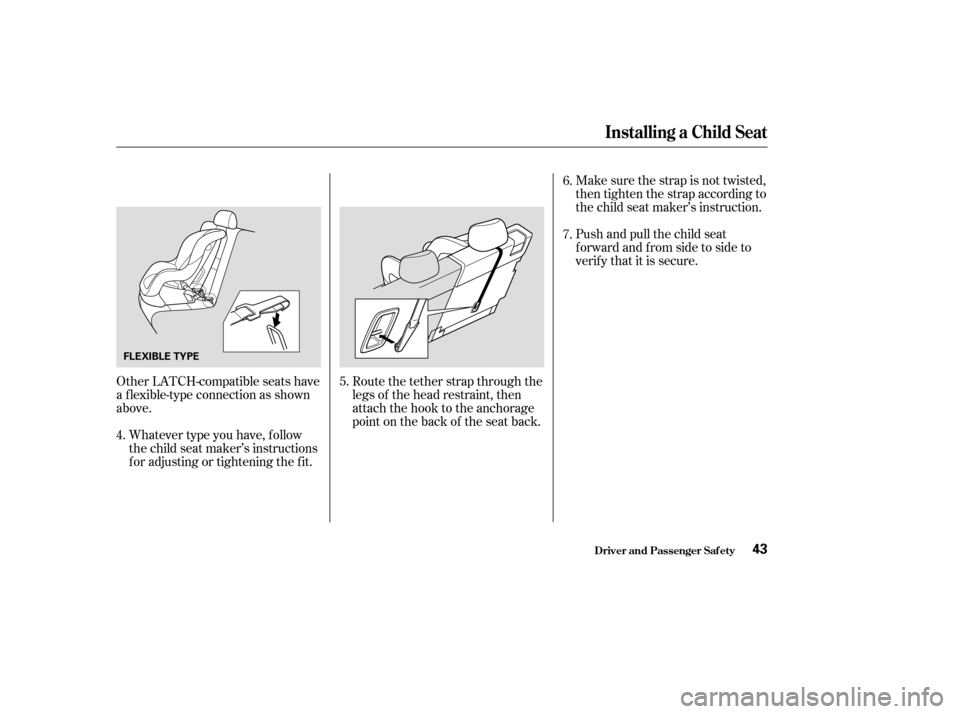 Acura MDX 2004 Service Manual Make sure the strap is not twisted,
then tighten the strap according to
the child seat maker’s instruction.
Push and pull the child seat
f orward and f rom side to side to
verif y that it is secure.