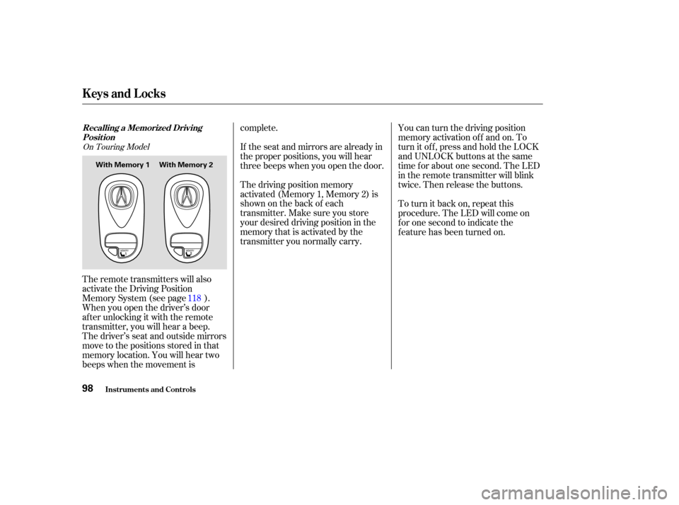 Acura MDX 2003  Owners Manua Theremotetransmitterswillalso
activate the Driving Position
Memory System (see page ).
When you open the driver’s door
after unlocking it with the remote
transmitter, you will hear a beep.
The drive