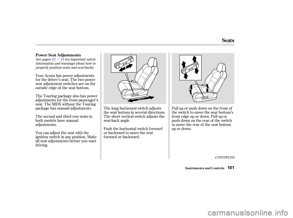 Acura MDX 2003  Owners Manua µ
Pull up or push down on the f ront of
the switch to move the seat bottom’s
f ront edge up or down. Pull up or
push down on the rear of the switch
to move the rear of the seat bottom
up or down.
