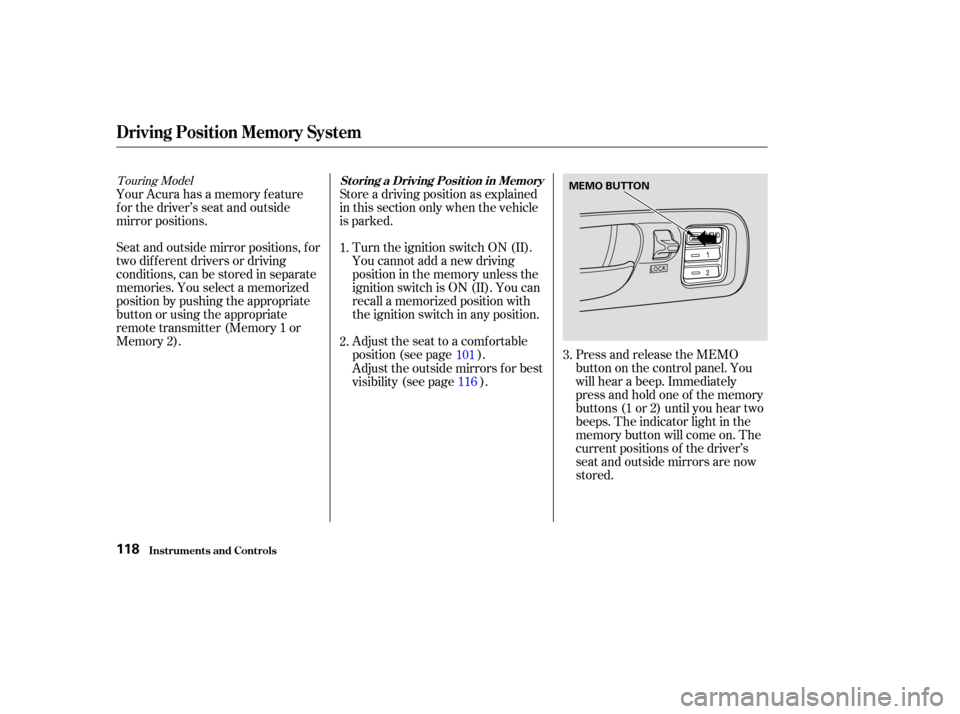 Acura MDX 2003 Owners Manua Turn the ignition switch ON (II).
You cannot add a new driving
position in the memory unless the
ignition switch is ON (II). You can
recall a memorized position with
the ignition switch in any positio Acura MDX 2003 Owners Manua Turn the ignition switch ON (II).
You cannot add a new driving
position in the memory unless the
ignition switch is ON (II). You can
recall a memorized position with
the ignition switch in any positio