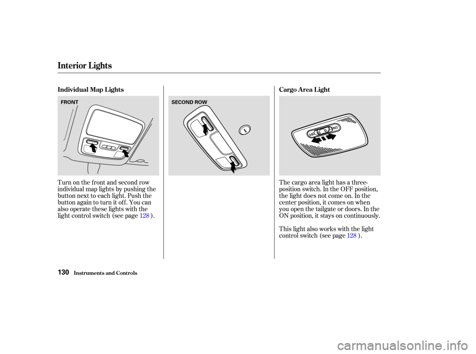 Acura MDX 2003  Owners Manua This light also works with the light
control switch (see page ). The cargo area light has a three-
position switch. In the OFF position,
the light does not come on. In the
center position, it comes on