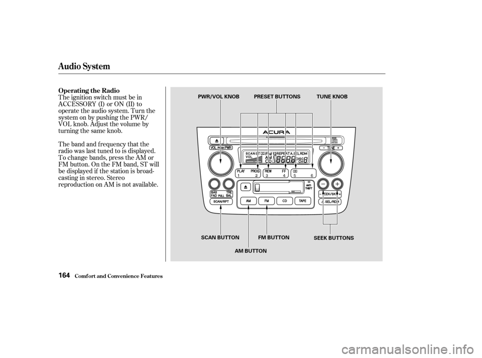 Acura MDX 2003  Owners Manua The band and f requency that the
radio was last tuned to is displayed.
To change bands, press the AM or
FM button. On the FM band, ST will
be displayed if the station is broad-
castinginstereo.Stereo
